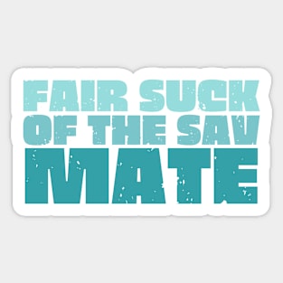 Fair Suck Of The Sav Mate Sticker